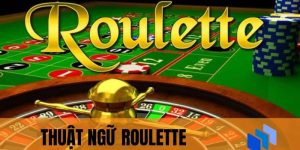 Khám Phá Các Thuật Ngữ Trong Roulette Quan Trọng Nhất