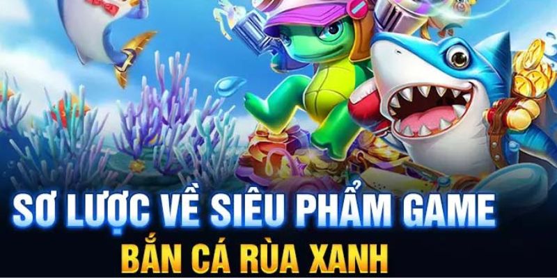 Tìm hiểu về trò chơi bắn cá rùa xanh tại GK88