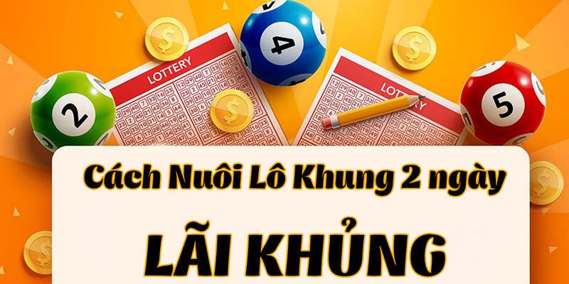 Cách Nuôi Lô Khung 2 Ngày Mang Lại Cơ Hội Thắng Lớn Cho Bet Thủ