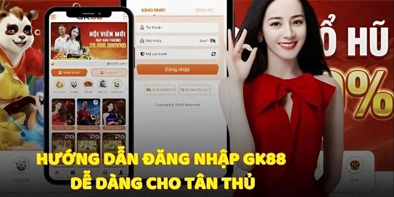 Hướng dẫn chi tiết quy trình đăng nhập GK88