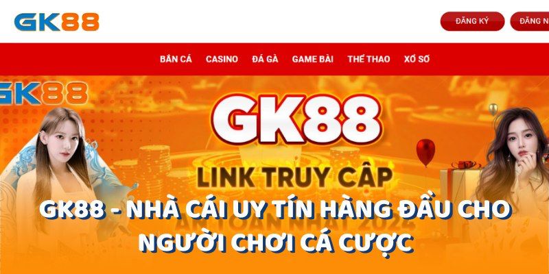 Link vào trang game Gk88 chơi cá cược an toàn