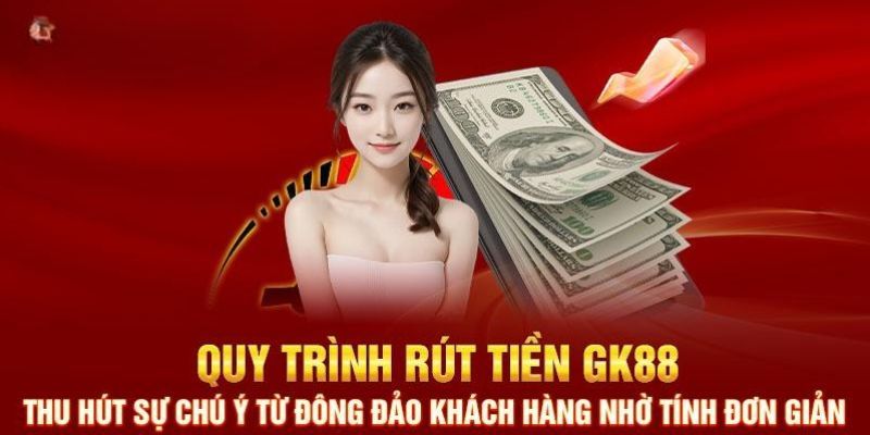 Hướng dẫn các bước rút tiền GK88 chi tiết nhất dành cho bet thủ