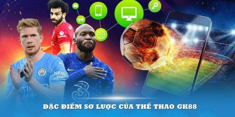 Tìm hiểu một số thông tin về sân chơi thể thao GK88