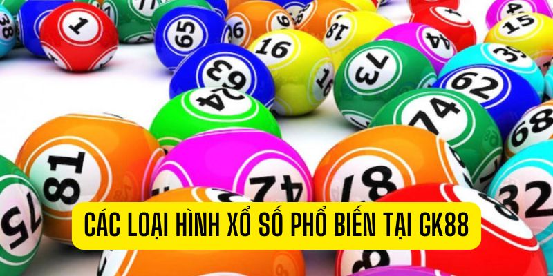 Các loại hình xổ số GK88 phổ biến nhất dành cho bet thủ